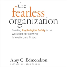 The Fearless Organization: Creating Psychological Safety in the Workplace for Learning, Innovation, and Growth Audio CD  Unabridged, March 1, 2021
